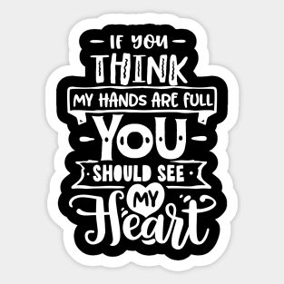 If you think my hands are full you should see my heart for mothers day Sticker